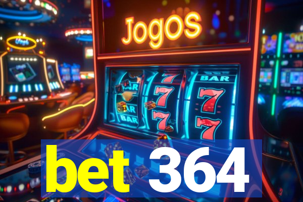 bet 364